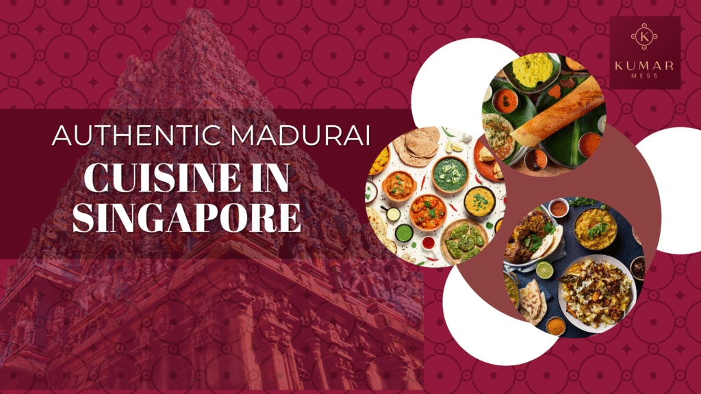Authentic Madurai Cuisine in Singapore: Kumar Mess Ultimate Guide 2025 authentic madurai cuisine in singapore