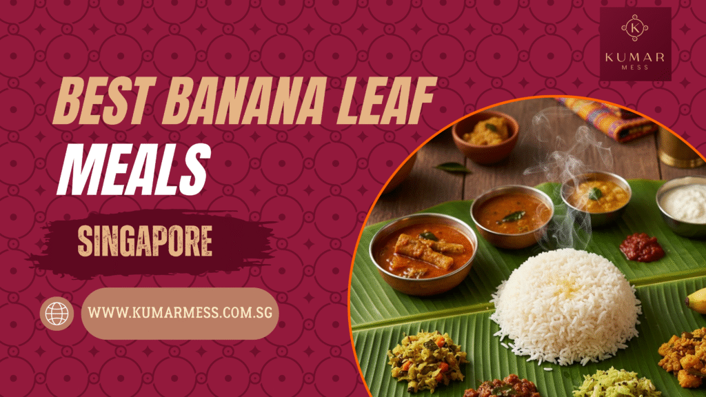 Best Banana Leaf Meals in Singapore: Kumar Mess Authentic Traditional Experience best banana leaf meals singapore