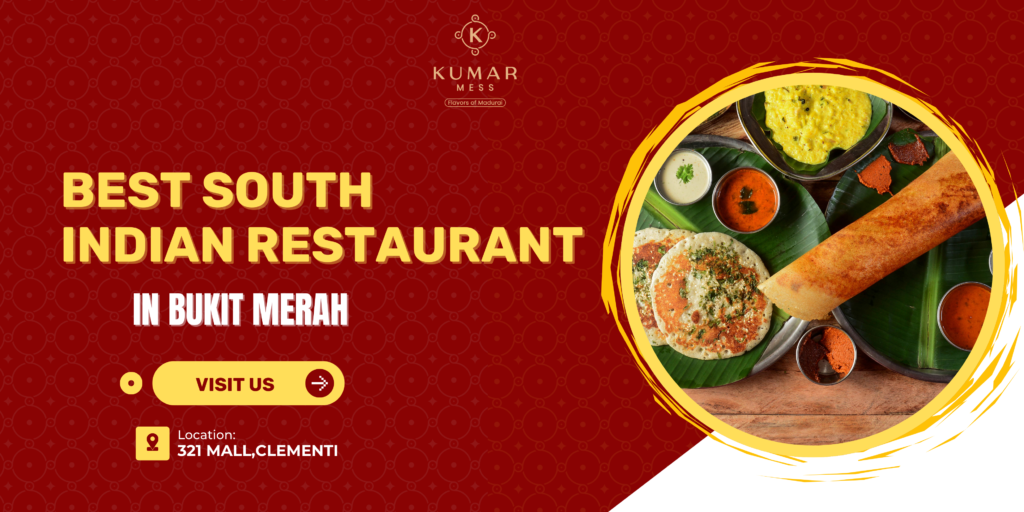 Best South Indian Restaurant Bukit Merah Singapore: Authentic Tamil Culinary Heritage best-south-Indian-restaurant-Bukit-merah-Singapore-kumarmess